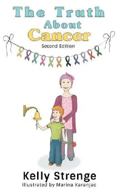 The Truth About Cancer Second Edition: A Child's Guide To Understanding Cancer 