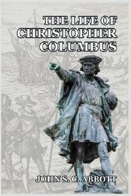 The Life of Christopher Columbus by Abbott, John S. C.