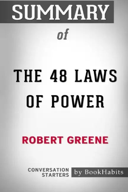 Summary of the 48 Laws of Power by Robert Greene: Conversation Starters by Bookhabits