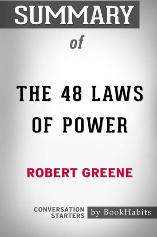 Summary of the 48 Laws of Power by Robert Greene: Conversation Starters by Bookhabits