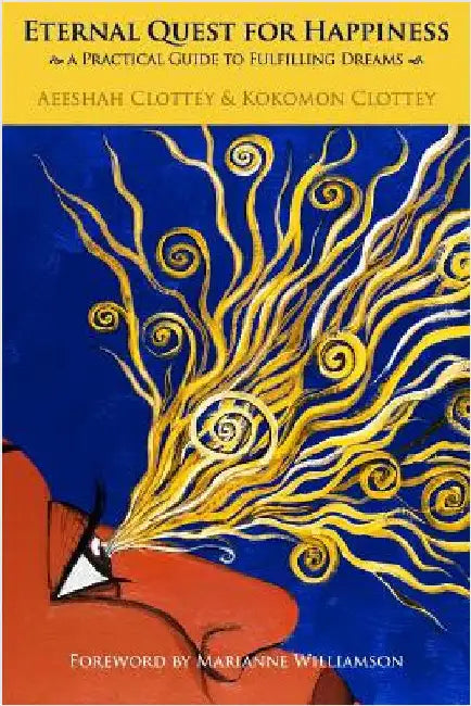 Eternal Quest for Happiness: a Practical Guide to Fulfilling Dreams: A Practical Guide to Fulfilling Dreams by Clottey, Kokomon