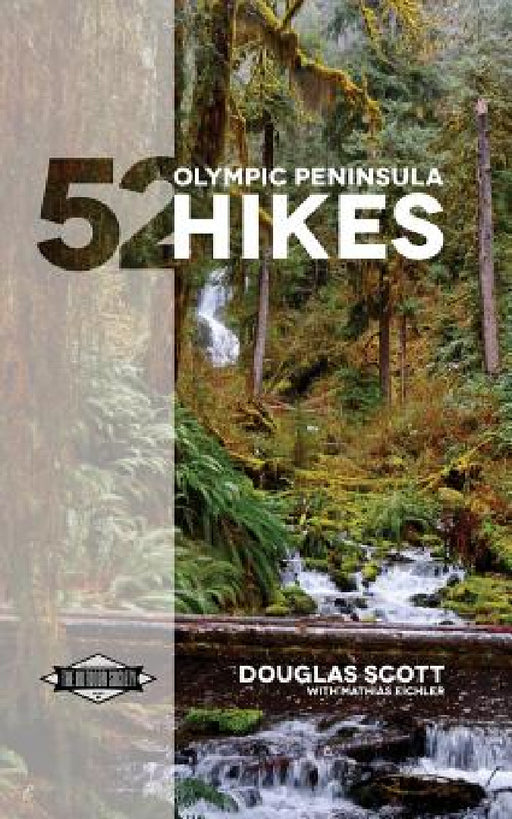 52 Olympic Peninsula Hikes: Designed to inspire adventures & increase your Pacific Northwest wanderlust by Douglas Scott