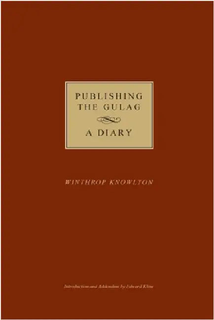 Publishing the Gulag - A Diary by Knowlton, Winthrop