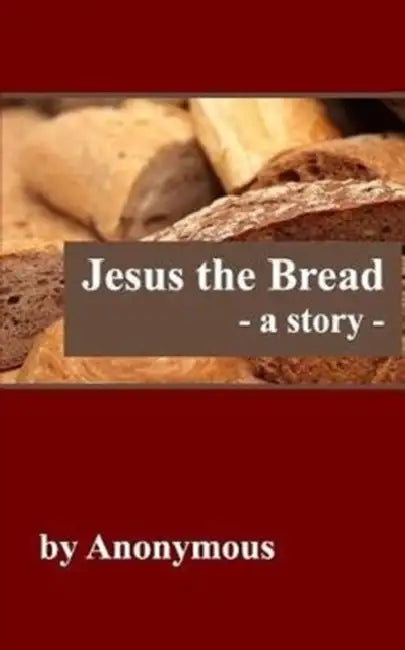 Jesus the Bread: A Story by Anonymous