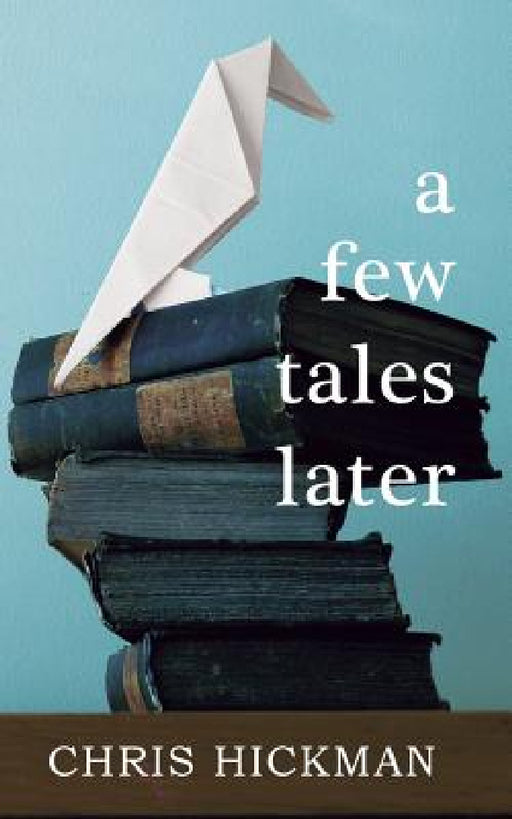 A few tales later by Chris Hickman