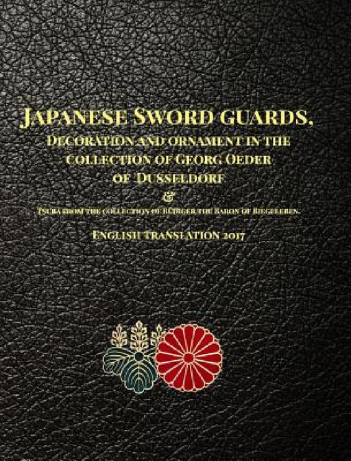 Japanese Sword guards, Decoration and ornament in the collection of Georg Oeder of Dusseldorf 1916: English translation 2017 by Georg Oeder