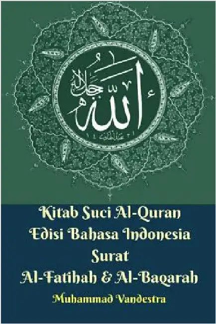 Kitab Suci Al-Quran Edisi Bahasa Indonesia Surat Al-Fatihah Dan Al-Baqarah by Vandestra, Muhammad