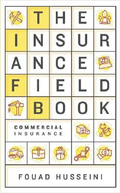 The Insurance Field Book: Commercial Insurance by Husseini, Fouad
