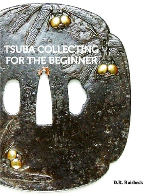 Tsuba Collecting for the Beginner by D. R. Raisbeck
