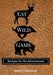 Eat Wild Game: Recipes for the Adventurous by Justin C. Townsend