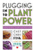 Plugging Into Plant Power: Making the Move to More Plant-Based Eating by Chef Chris Fisk
