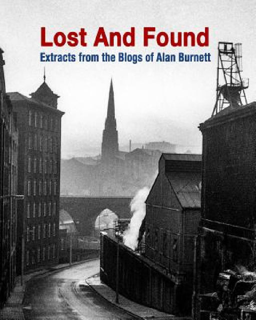 Lost And Found: More Extracts From The Blogs Of Alan Burnett by Alan Burnett