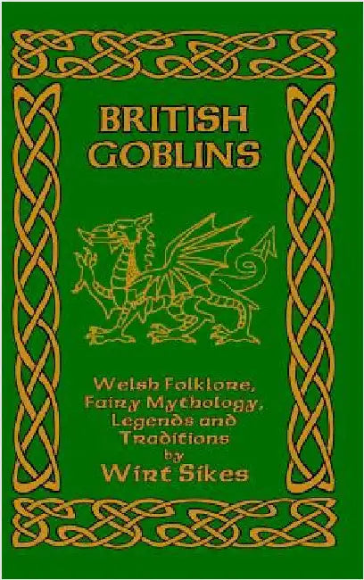 British Goblins: Welsh Folklore, Fairy Mythology, Legends and Traditions by Sikes, Wirt
