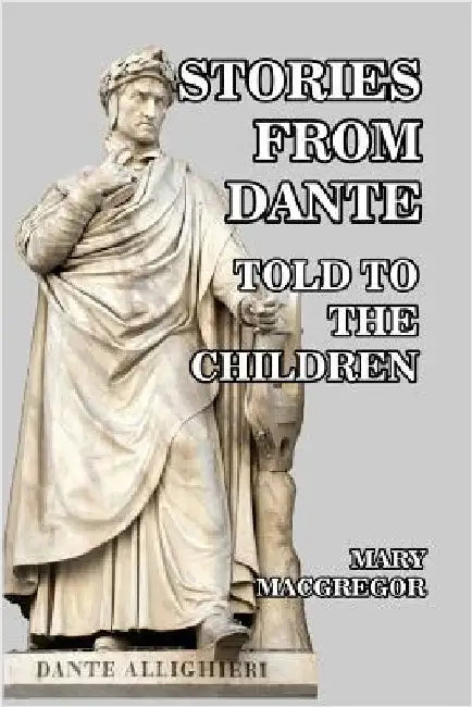 Stories from Dante: Told to the Children by MacGregor, Mary