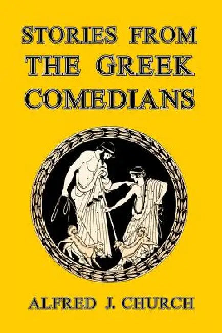Stories from the Greek Comedians by Alfred J. Church