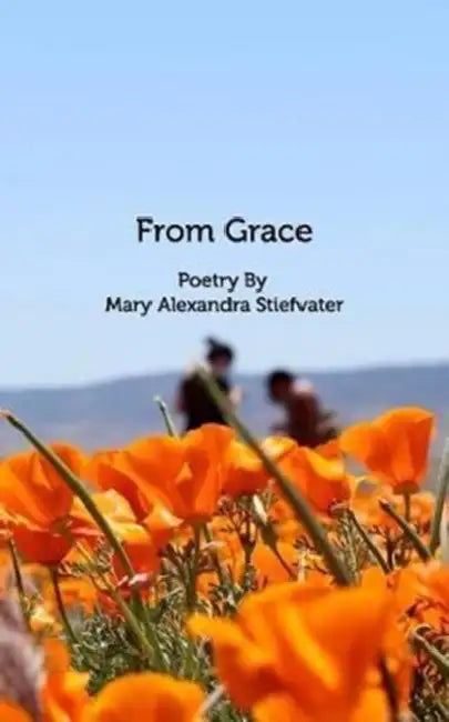 From Grace: Poetry by Mary Alexandra Stiefvater