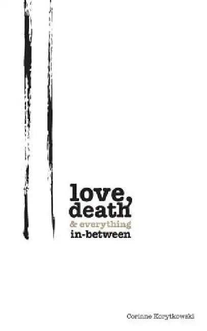 Love, Death & Everything In-Between by Corinne Korytkowski