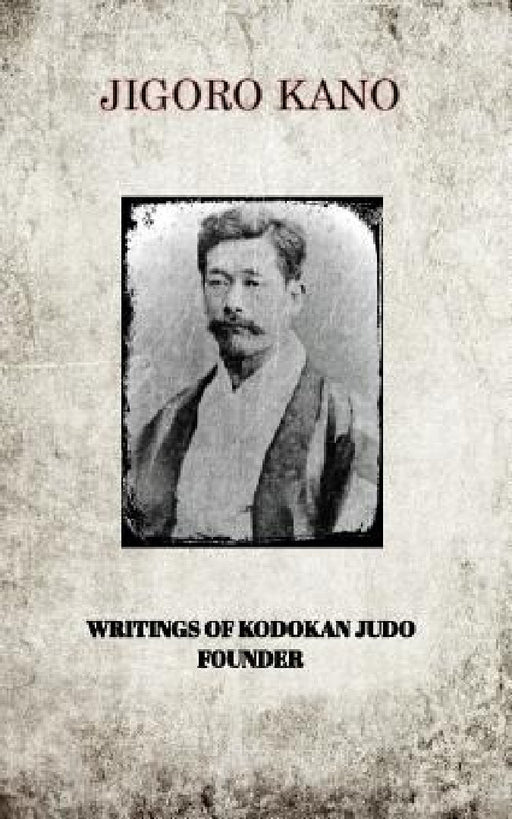 Jigoro Kano, Writings of Kodokan Judo Founder by Jigoro Kano