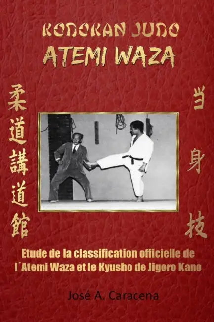 Kodokan Judo Atemi Waza (Français).: Étude de la classification officielle de l´Atemi Wazaet du Kyusho by Jose a. Caracena