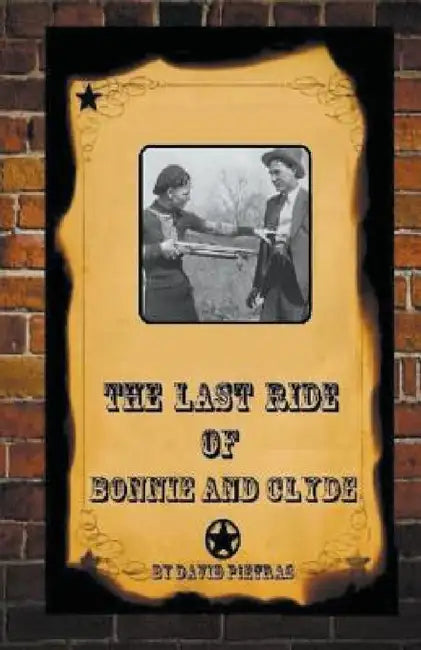 The Last Ride Of Bonnie and Clyde by David Pietras