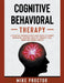Cognitive Behavioral Therapy A Practical Workbook Guide Made Simple To Combat Depression, Constant Negative Thoughts, Fear, Worry And Chronic Anxiety by Mike Proctor