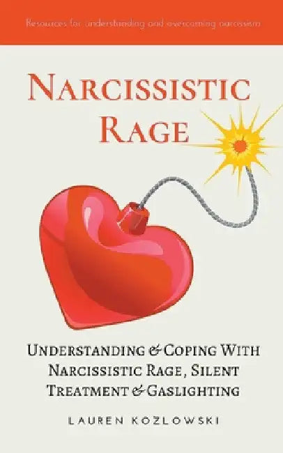 Narcissistic Rage: Understanding & Coping With Narcissistic Rage, Silent Treatment & Gaslighting by Lauren Kozlowski