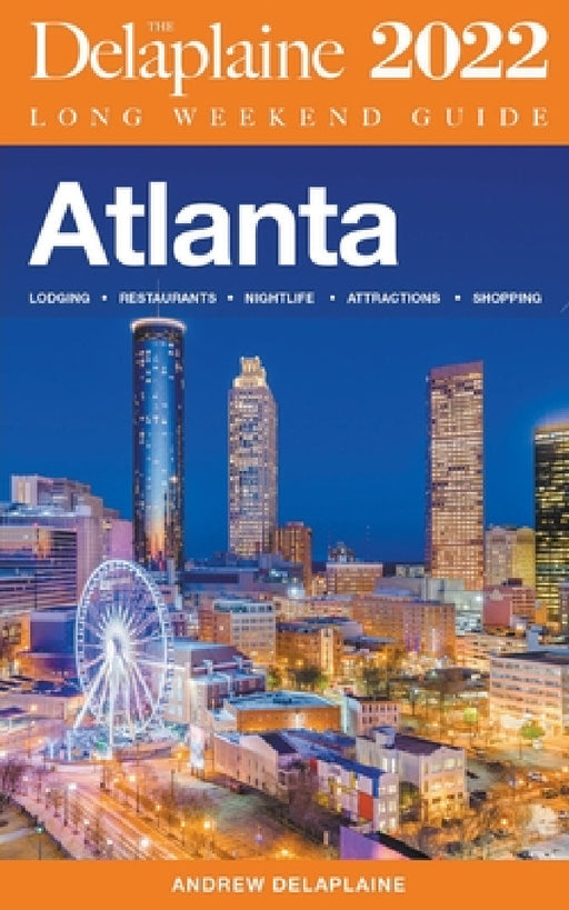 Atlanta - The Delaplaine 2022 Long Weekend Guide by Andrew Delaplaine