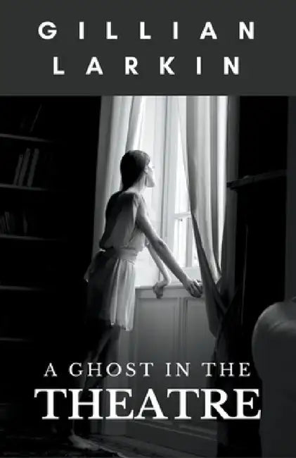 A Ghost In The Theatre by Gillian Larkin