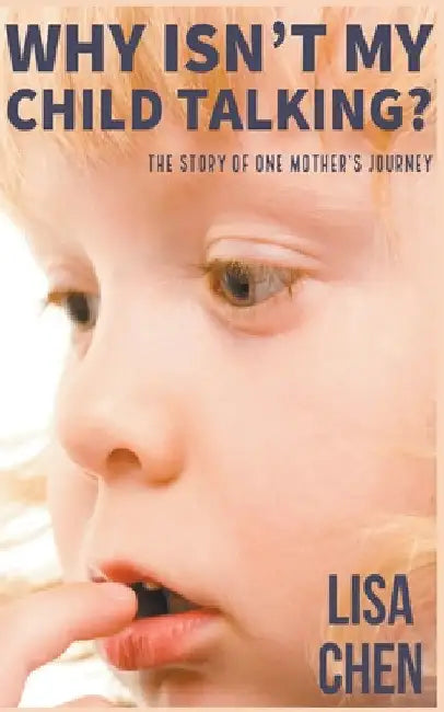 Why Isn't My Child Talking: The story of one mother's journey by Lisa Chen
