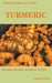 Essential Spices and Herbs: Turmeric: The Wonder Spice with Many Health Benefits. Recipes Included by Joseph Veebe