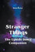 Stranger Things - The Upside Down Companion by Blake Dylan