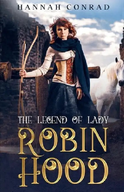 The Legend of Lady Robin Hood by Hannah Conrad