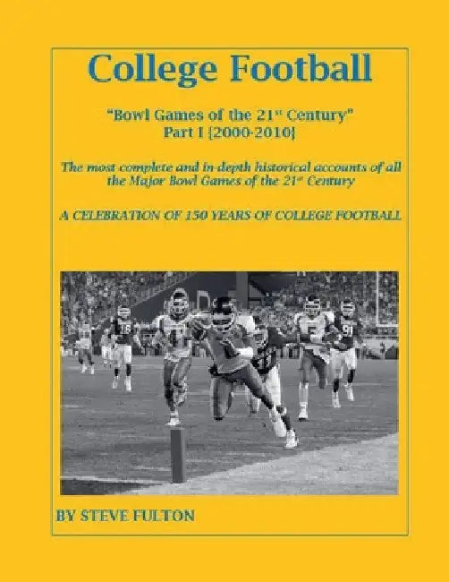 College Football Bowl Games of the 21st Century - Part I {2000-2010} by Steve Fulton