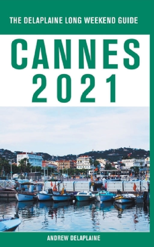 Cannes - The Delaplaine 2021 Long Weekend Guide by Andrew Delaplaine