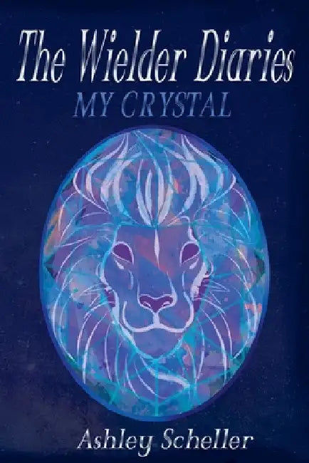 The Wielder Diaries: My Crystal by Ashley Scheller