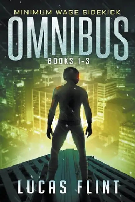 Minimum Wage Sidekick Omnibus: Books 1-3 by Lucas Flint