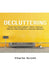 Decluttering: How to Declutter Your Home More Minimalism, Fewer Books by Marie Scott