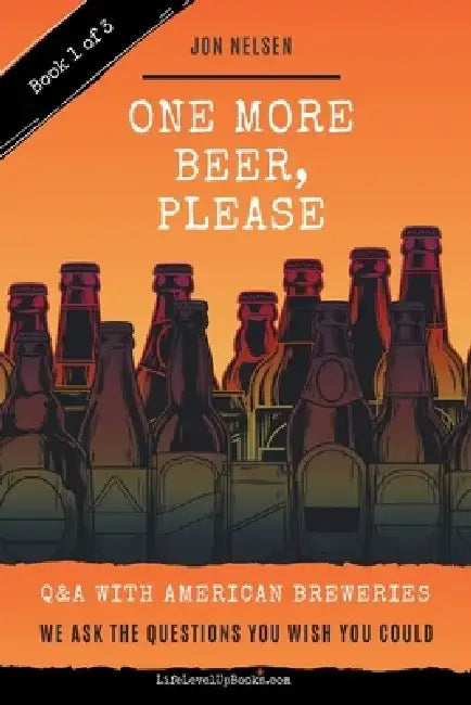One More Beer, Please (Book One): Interviews with Brewmasters and Breweries by Jon Nelsen