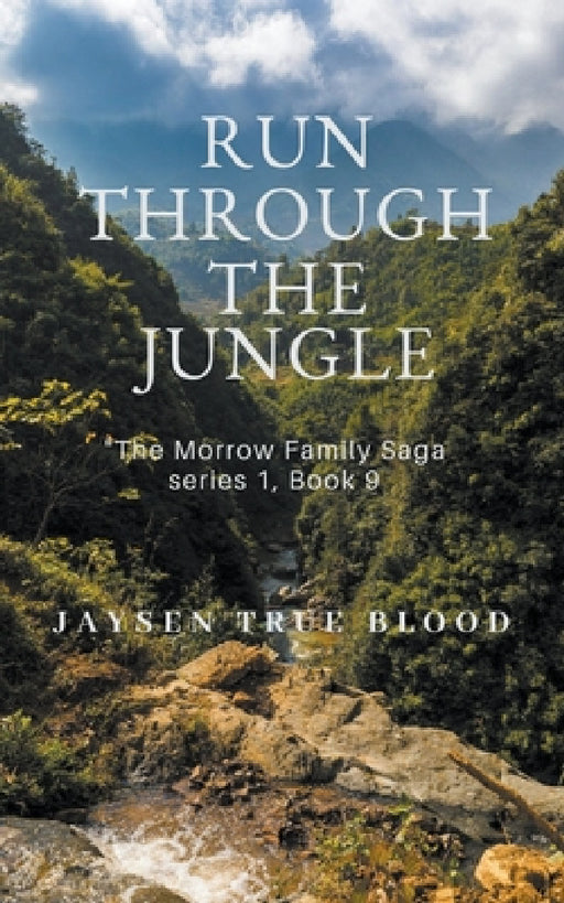 Run Through The Jungle: The Morrow Family Saga Series 1, Book 9 by Jaysen True Blood