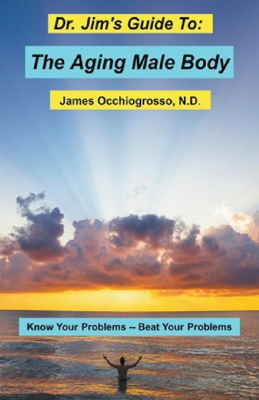 Dr. Jim's Guide to the Aging Male Body by James Occhiogrosso