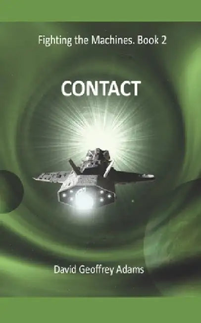 Contact: Fighting the Machines - Book 2 by David Geoffrey Adams