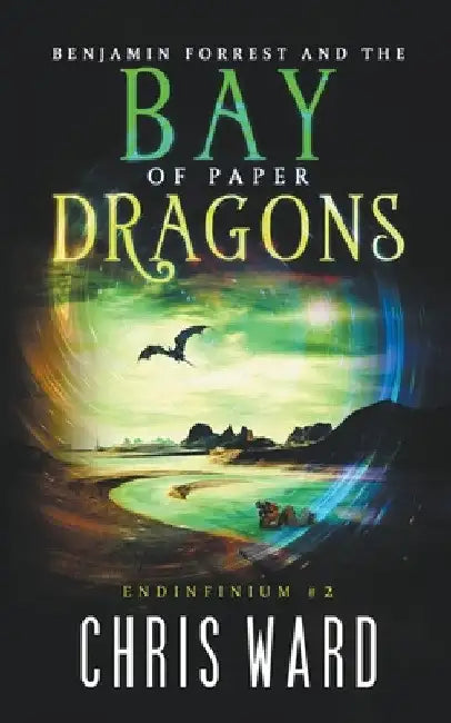 Benjamin Forrest and the Bay of Paper Dragons by Chris Ward