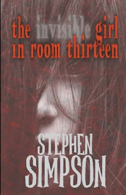 The Invisible Girl in Room Thirteen by Stephen Simpson