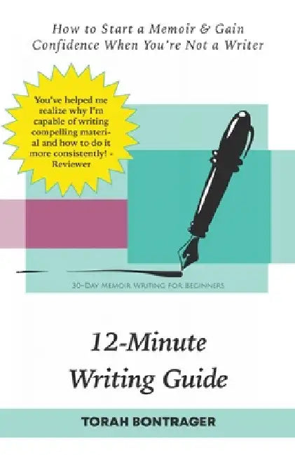 12-Minute Writing Guide - How to Start a Memoir & Gain Confidence When You're Not a Writer: 30-Day Memoir Writing for Beginners by Torah Bontrager