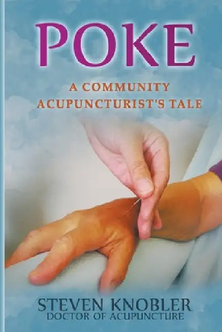 Poke: a Community Acupuncturist's Tale by Steven Knobler