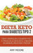 Dieta Keto para la diabetes tipo 2: Cómo controlar la diabetes tipo 2 con la dieta Keto, ¡más recetas saludables, deliciosas y fáciles! by Amy Moore