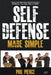 Self Defense Made Simple: Easy and Effective Self Protection Whatever Your Age, Size or Skill! by Phil Pierce