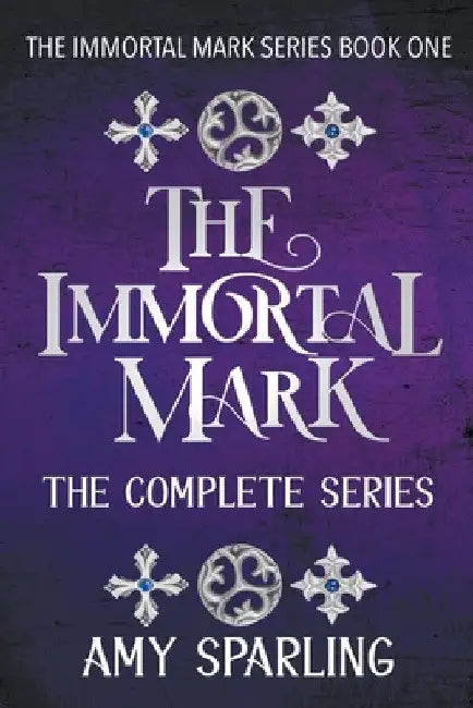 The Immortal Mark: The Complete Series by Amy Sparling