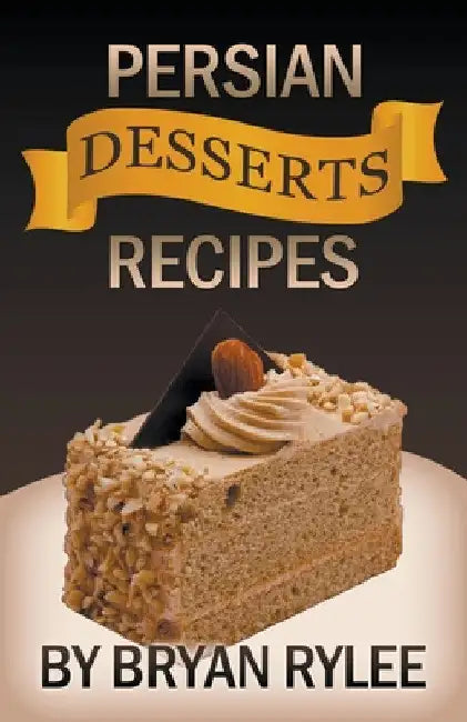 Persian Desserts Recipes by Bryan Rylee