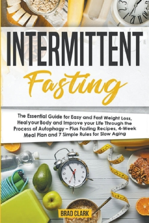 Intermittent Fasting: The Essential Ketogenic Diet for Beginners Guide for Weight Loss, Heal your Body and Living Keto Lifestyle - Plus Quic by Brad Clark